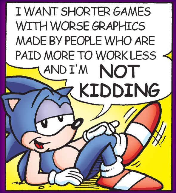 Comic strip of Sonic the Hedgehog saying "I want shorter games with worse graphics made by people who are paid more to work less and I'm not kidding"