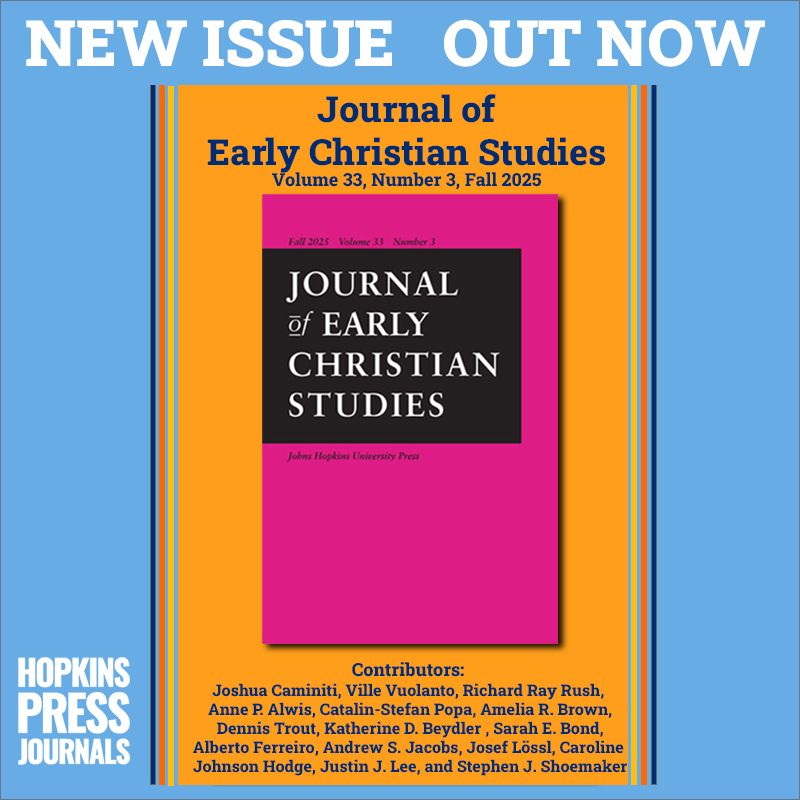 NEW ISSUE OUT NOW
Journal of Early Christian Studies
Volume 33, Number 3, Fall 2025

Contributors: Joshua Caminiti, Ville Vuolanto, Richard Ray Rush, Anne P. Alwis, Catalin-Stefan Popa, Amelia R. Brown, Dennis Trout, Katherine D. Beydler , Sarah E. Bond, Alberto Ferreiro, Andrew S. Jacobs, Josef Lössl,  Caroline Johnson Hodge, Justin J. Lee, and Stephen J. Shoemaker