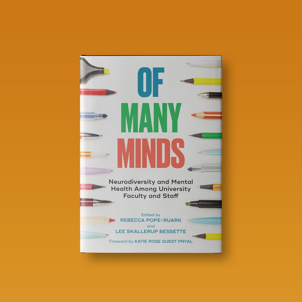 The book "Of Many Minds: Neurodiversity and Mental Health Among University Faculty and Staff" edited by Rebecca Pope-Ruark and Lee Skallerup Bessette foreword by Katie Rose Guest Pryal on an orange background.