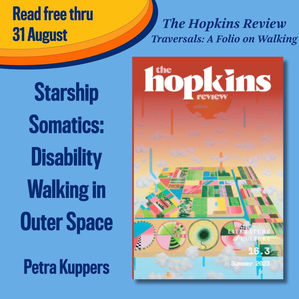 Read free thru 31 August 
The Hopkins Review
Traversals: The Walking Issue 
Starship Somatics: Disability Walking in Outer Space
Petra Kuppers