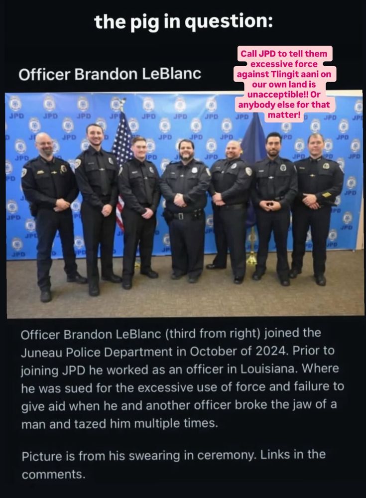 Officer Brandon LeBlanc (third from right) joined the Juneau Police Department in October 2024. Prior to joining JD he worked as an officer in Louisiana, where he was sued for the excessive use of force and failure to give aid when he had another officer broke the jaw of a man and tazed him multiple times.