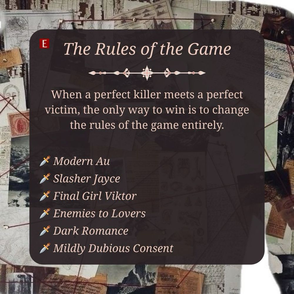 The Rules of the Game
When a perfect killer meets a perfect victim, the only way to win is to change the rules of the game entirely.
* Modern Au
* Slasher Jayce
* Final Girl Viktor
* Enemies to Lovers
* Dark Romance
* Mildly Dubious Consent