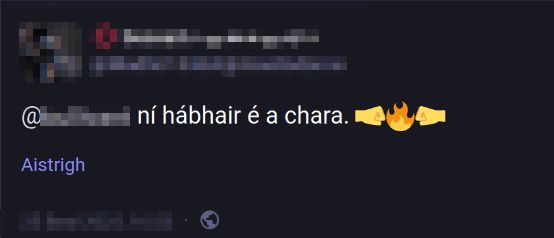 Teachtaireacht ar Mastodon agus “ní hábhair é a chara. 🤜🔥🤛” scríte inti.
