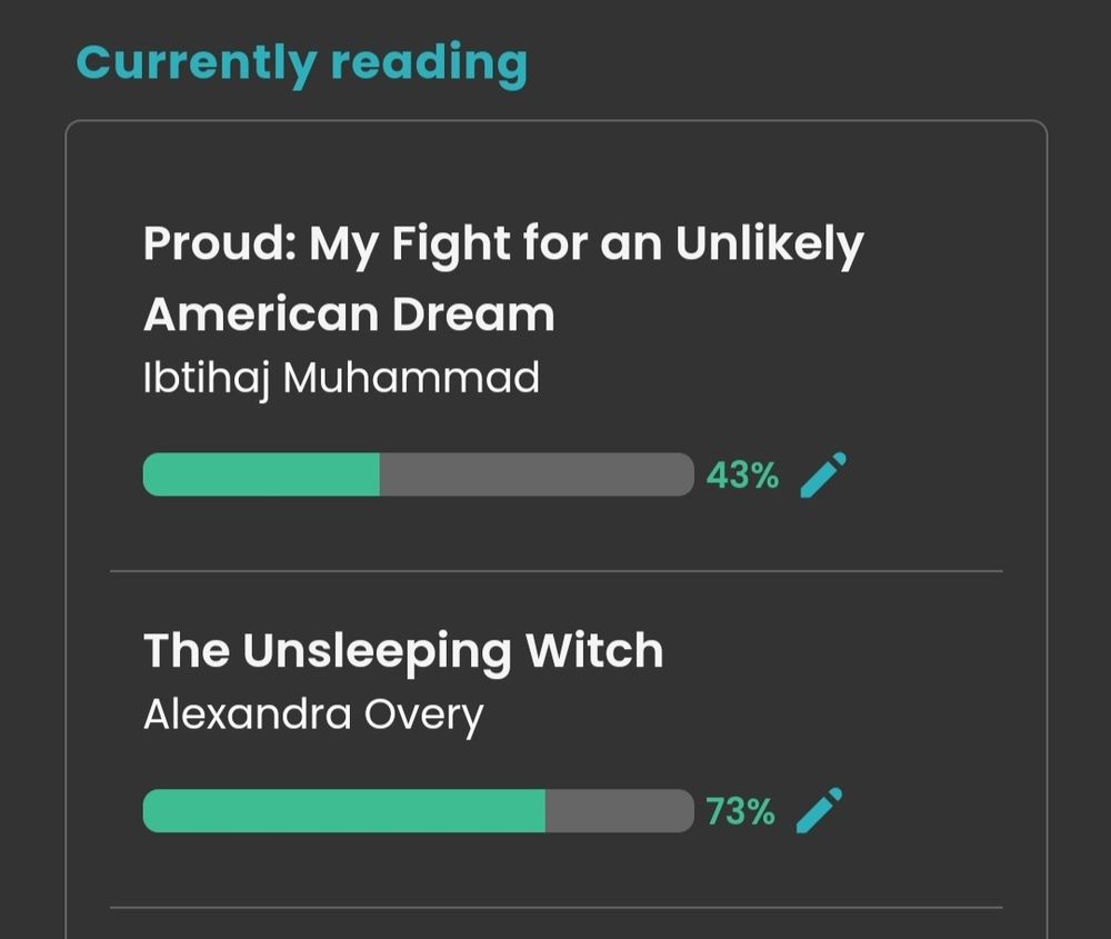 Screenshot of my currently reading panel from storygraph showing that I'm reading Proud by Ibtihaj Muhammad and The Unsleeping Witch by Alexandra Overy