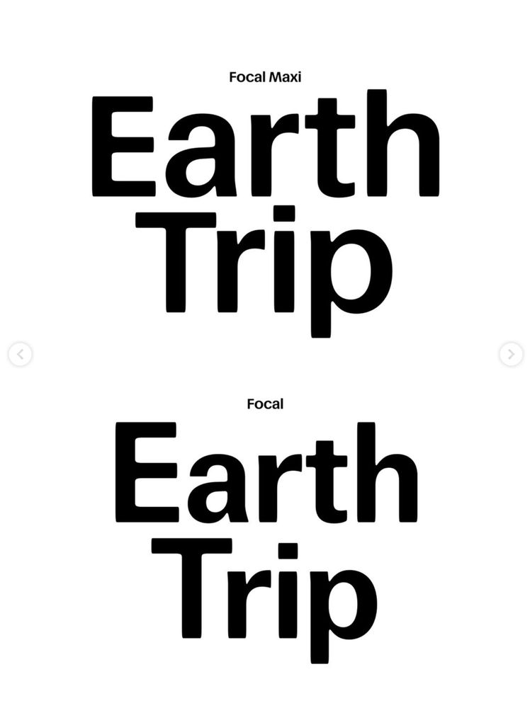The phrase “Earth Trip” set in Greg Gazdowicz’s Focal Maxi (top) and Focal (bottom). Available from Commercial Type.