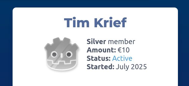 
Tim Krief
Godot logo
Silver member
Amount: €10
Status: Active
Started: July 2025

