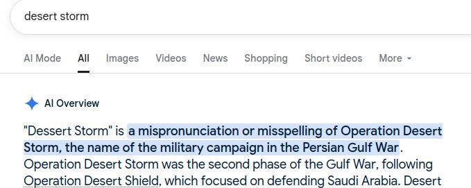 Google AI search results on a query for "desert storm" where it helpfully tells me that "'Dessert Storm' [which I did not search for] is a mispronunciation or misspelling of Operation Desert Storm"