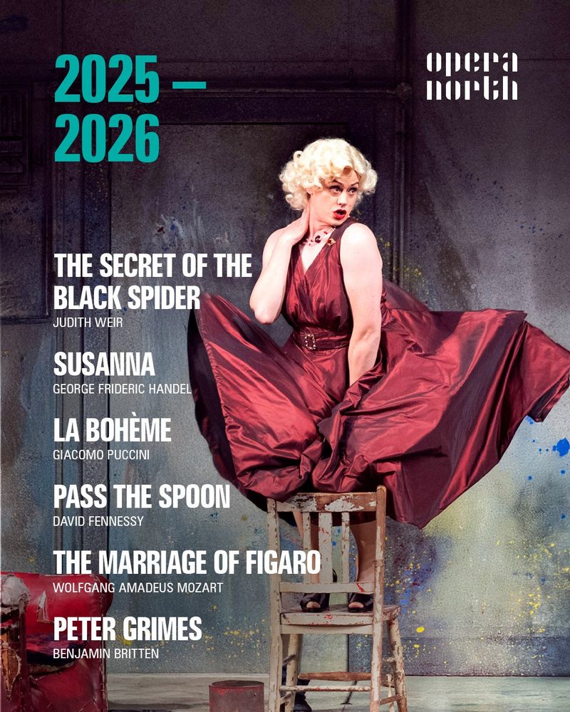 The Secret of the Black Spider
Judith Weir

Susanna
George Frideric Handel

La bohème
Giacomo Puccini

Pass the Spoon
David Fennessy

The Marriage of Figaro
Wolfgang Amadeus Mozart

Peter Grimes
Benjamin Britten