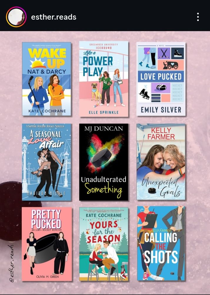 A screenshot from Instagram of a graphic made by user esther.reads with a grid of 9 book covers. The books are as follows:

- Wake up Nat & Darcy by Kate Cochrane 
- Like a Power Play by Elle Sprinkle
- Love Pucked by Emily Silver
- A Seasonal Love Affair by Madison Nicole
- Something Unadulterated by MJ Duncan
- Unexpected Goals by Kelly Farmer
- Pretty Pucked by Olivia M Green 
- Yours for the Season by Kate Cochrane
- Calling the Shots by Kelly Farmer