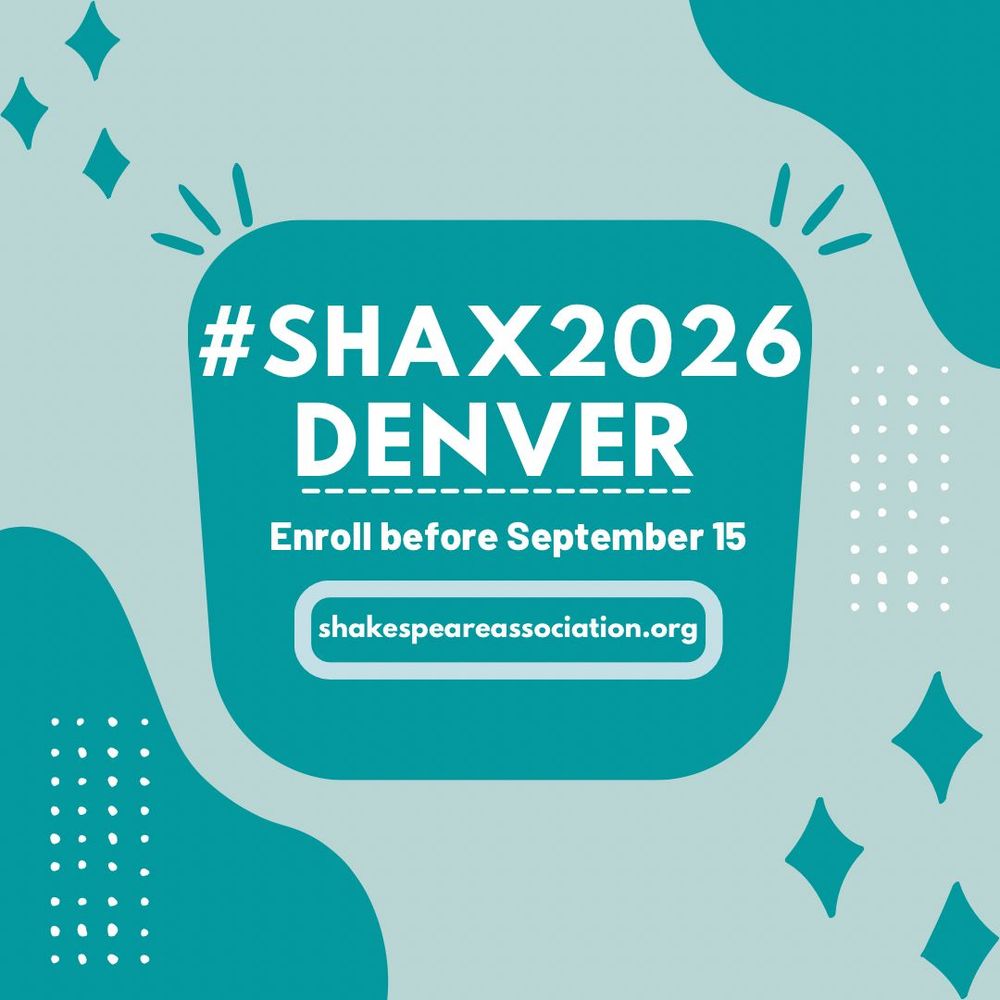 Image of several bold teal shapes (diamonds and rhomboids) with white text reads “hashtag Shax 2026 - Denver. Enroll before September 15. Shakespeare association dot org.” End ID.