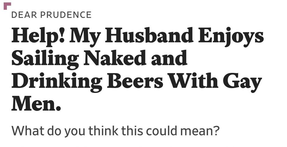Dear prudence headling: help! My husband enjoys sailing naked and drinking beers with gay men