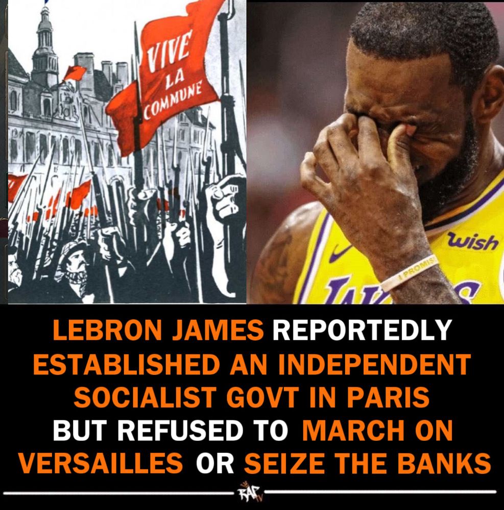 Image of French Commune and Lebron wincing with blurb: Lebron James reportedly established an independent socialist govt in Paris but refused to march on Versailles or seize the banks