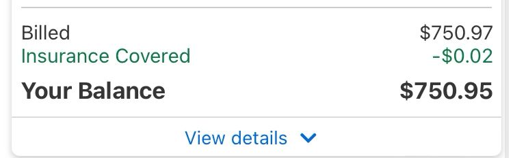 Bill for 750.97. Insurance has covered literally .02 cents