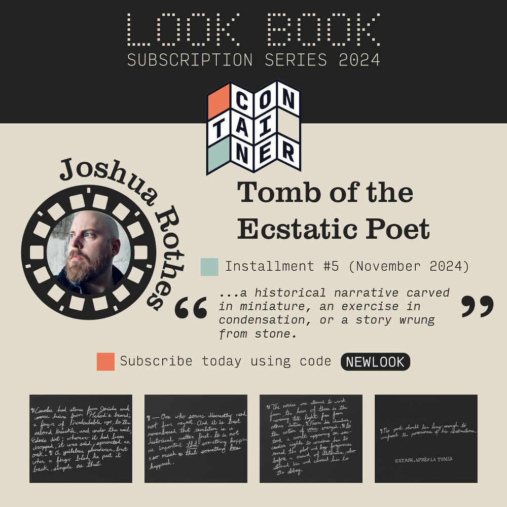 Container LOOK BOOK Subscription Series. Title: Tomb of the Ecstatic Poet; Installment #5 (November 2024).

Description: "...a historical narrative carved in miniature, an exercise in condensation, or a story wrung from stone."

Subscribe today using code NEWLOOK