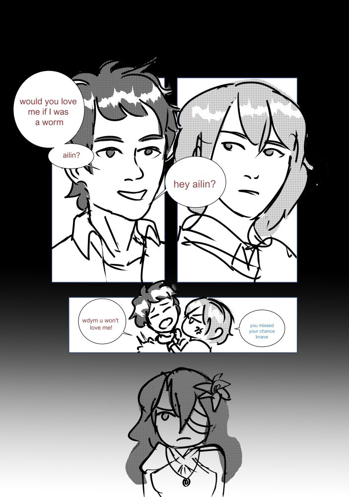 a monochromatic comic of ailin, alexius and ilse. alexius asks ailin a important question: would she love him if he was a worm? ailin responds by shaking him. ilse watches in disappointment. 