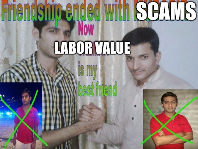 New friend meme

Scam friendship ended

New friend is labor value