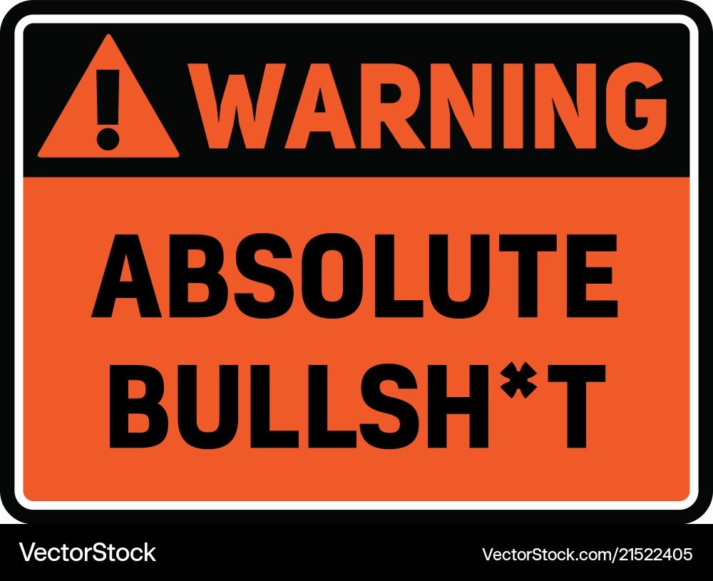 Image of a sign saying "warning, absolute bullshit". 