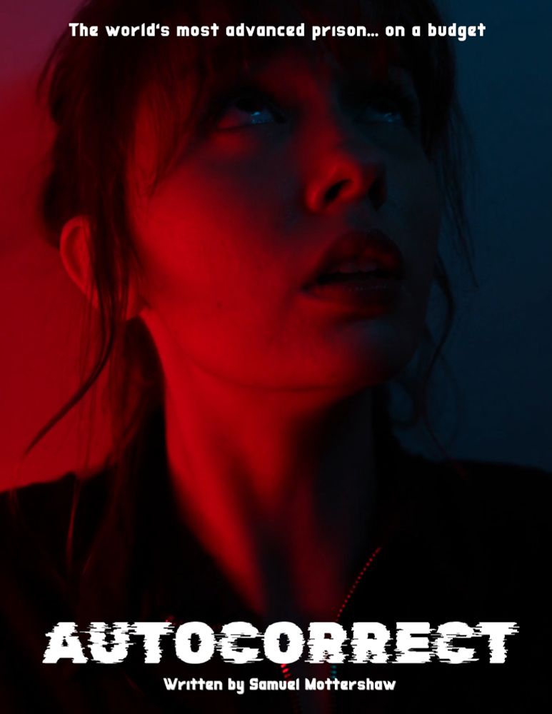 Poster for the script AutoCorrect
Abi (played by Carina Barber) looks up at something terrifying while lit in red and blue.

Tagline is "The world's most advanced prison... on a budget"
