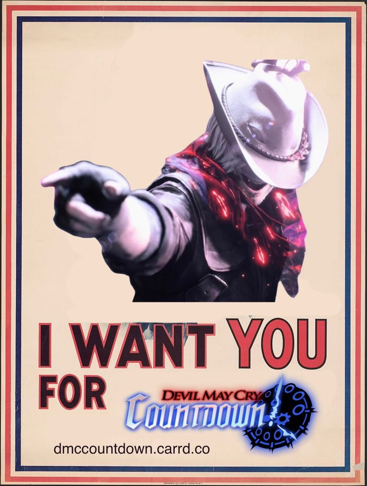 A parody of the “I want you for US Army poster” that shows Dante from Devil May Cry 5 pointing and says “I want you for Devil May Cry Countdown. dmccountdown.carrd.co”