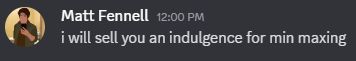 Matt Fennell says: "i will sell you an indulgence for min maxing"
