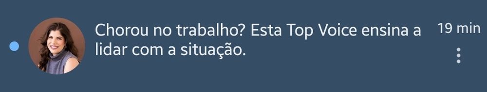 Notificação do LinkedIn que diz "Chorou no trabalho? Esta Top Voice ensina a lidar com a situação"