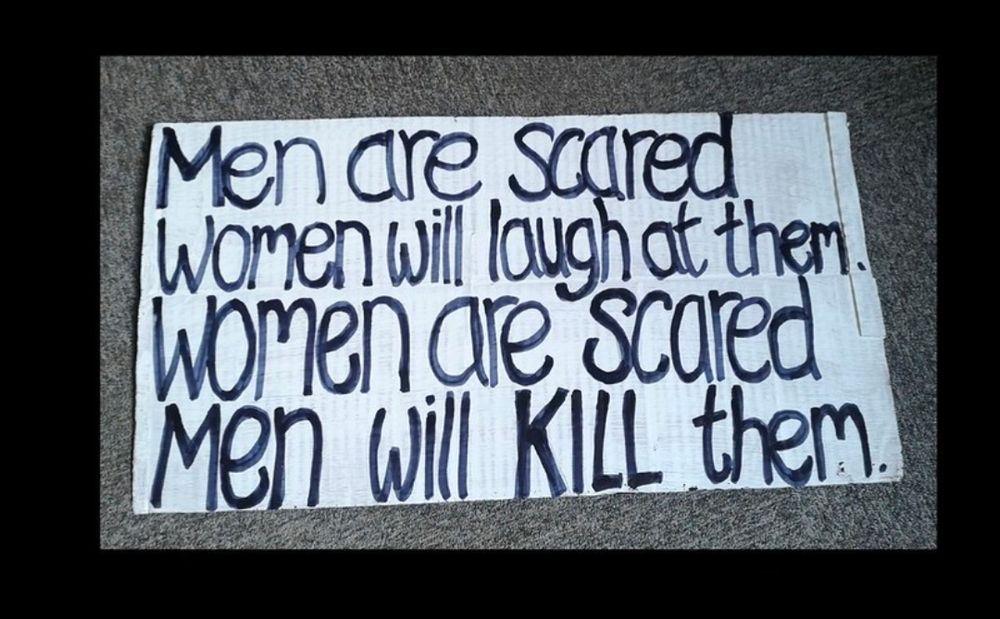 Photo of a placard from reclaim the night. It reads "Men are scared women will laugh at them. Women are scared men will kill them"