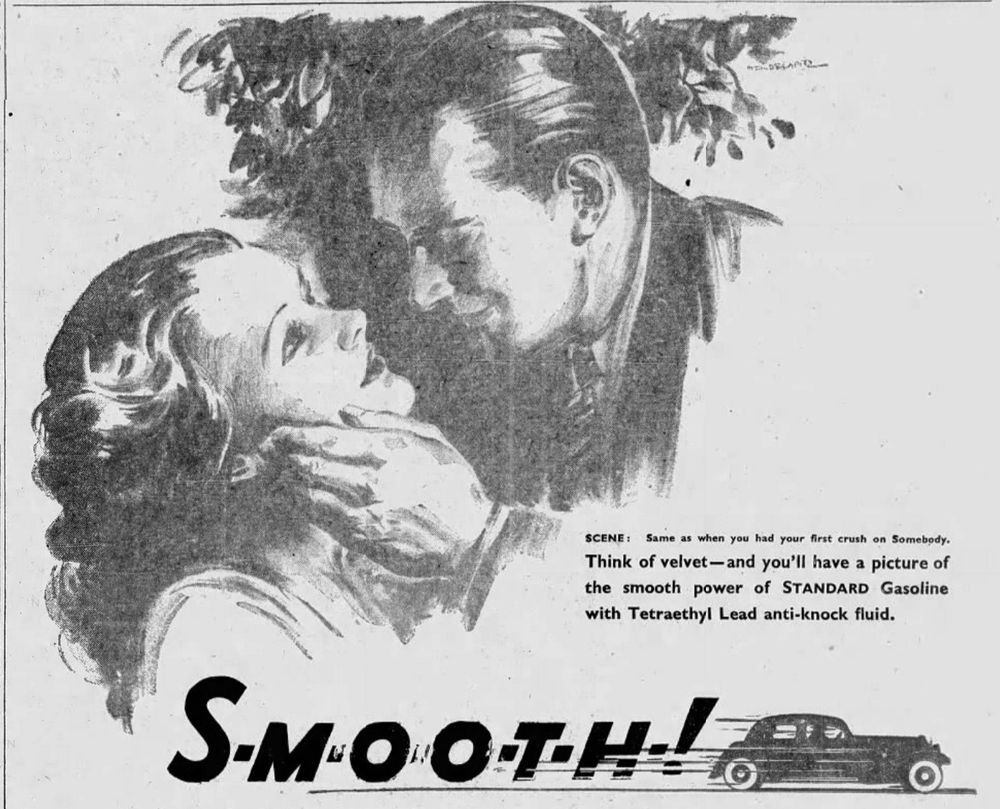 Newspaper ad for Standard Gasoline shows a well-dressed couple getting ready to smooch. Caption says, "SCENE: Same as when you had your first crush on Somebody. Think of velvet -- and you'll have a picture of the smooth power of STANDARD Gasoline with Tetrethyl Lead anti-knock fluid."