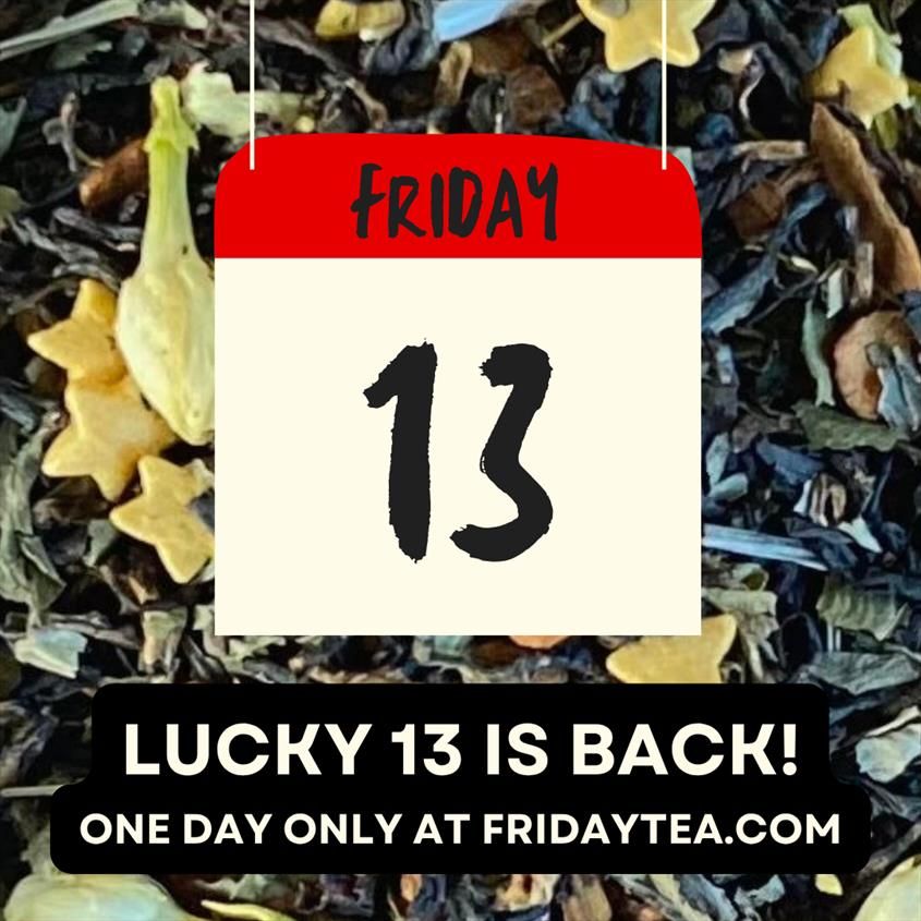 Calendar page with "Friday 13" showing & text below: Lucky 13 is back! One day only at fridaytea.com
