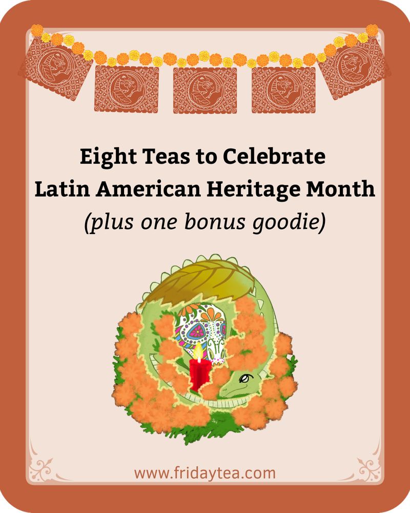 Eight teas to celebrate Latin American Heritage Month (plus one bonus goodie)