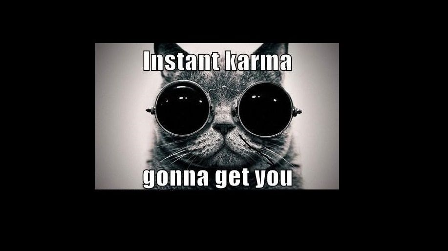 Instant Karma gonna get you