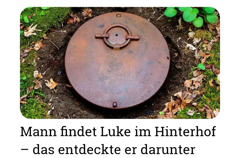 Foto einer Luke aus rostigem Metall im Erdreich, darunter der Text: " mann findet Luke im Hinterhof - das entdeckte er darunter "