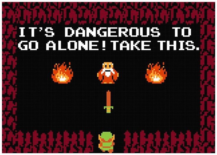 meme tiré de zelda :  it's dangerous to go alone ! take this. 