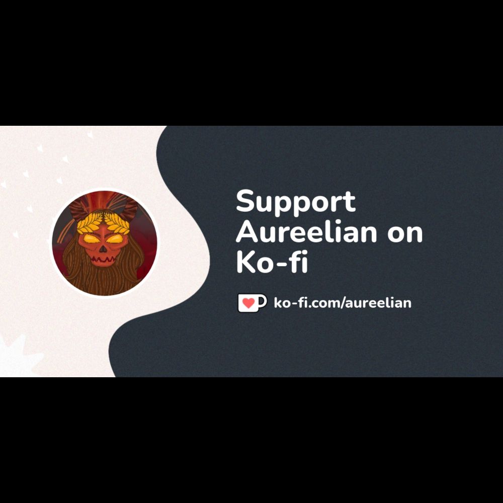 Buy Aureelian a Coffee. ko-fi.com/aureelian