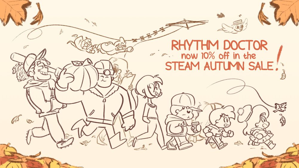 Rhythm Doctor now ten percent off in the Steam Autumn sale. Characters from Rhythm Doctor walk from left to right in an autumn scene, orange leaves swirling around them. Hailey and Logan run ahead excitedly. Cole sips from a warm coffee. Nicole grins, walking behind him. Miner wears a warm autumn jacket, carrying a large pumpkin. Lucky is smiling, walking behind him and carrying a baseball bat. Edega and Lucia can be spotted in the background. Paige and Ian fly through the sky, dangling by a kite string.