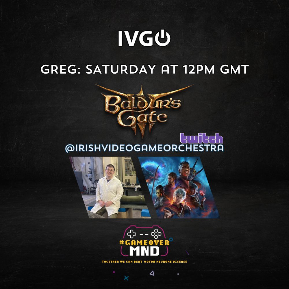 IVGO
Greg: Saturday at 12pm GMT
Baldurs Gate 3
@irishvideogameorchestra on Twitch
Supporting MND Association