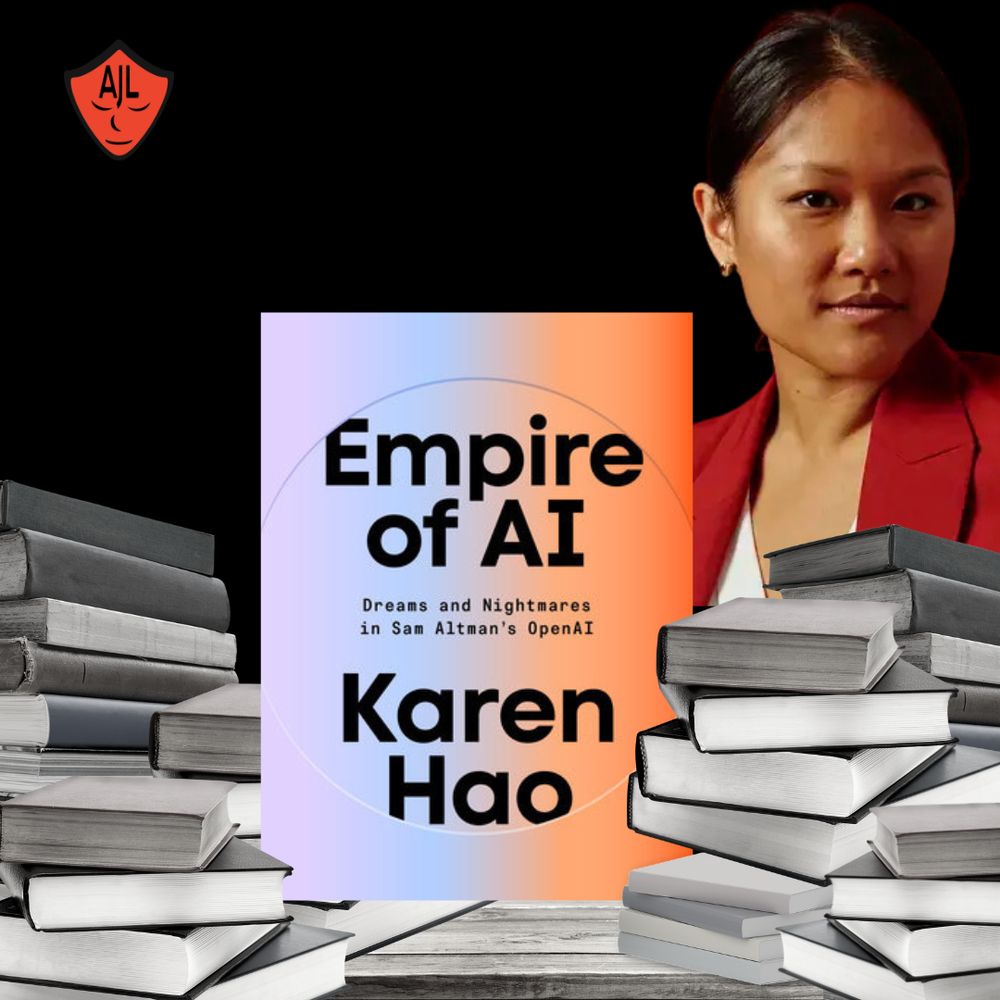 Black background with an image of Karen Hao with a red blazer and serious face in the right background. Black and white books are stacked in the foreground, and among them is a copy of "Empire of AI: dreams and Nightmares in Sam Altman's OpenAI" by Karen Hao. A red AJL logo is in the top lefthand corner.