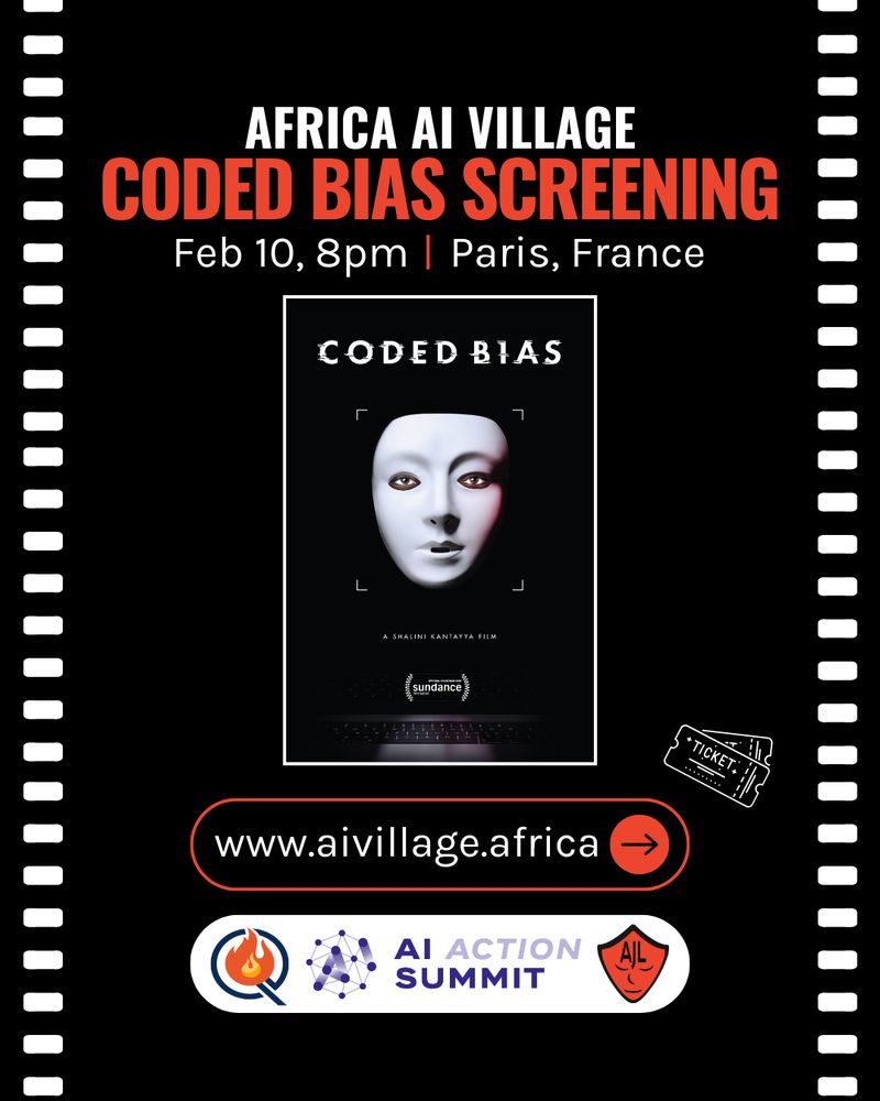 Black background with small white rectangles on the side of the screen. White and red text on the top of the screen reads "Africa AI Village Coded Bias Screening. Feb 10, 8pm | Paris, France. An image of the poster for Coded Bias is in the middle of the screen. White text underneath reads "www.aivillage.africa" with a red arrow on the right side. A white logo is at the bottom of the screen reading Ai Action Summit with the Africa AI village icon and a red AJL mask logo.