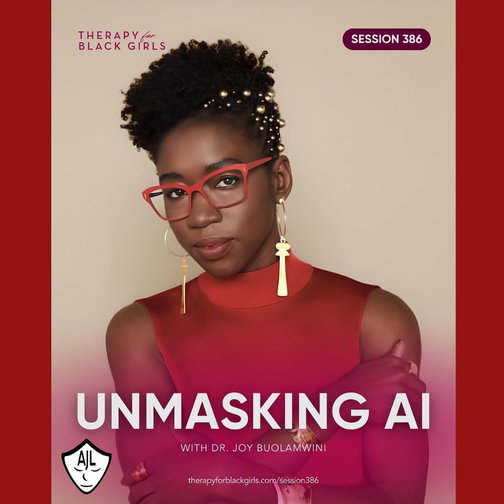 An image of Dr. Joy Buolamwini with a red shirt, gold earrings, and red rimmed glasses is in the middle of the image. The text logo "Therapy for Black girls" is in the top lefthand corner, and the righthand corner has white text reading "Session 386." Tex towards the bottom middle of the screen reads "Unmasking AI with Dr. Joy Buolamwini therapyforblackgirls.com/session386"