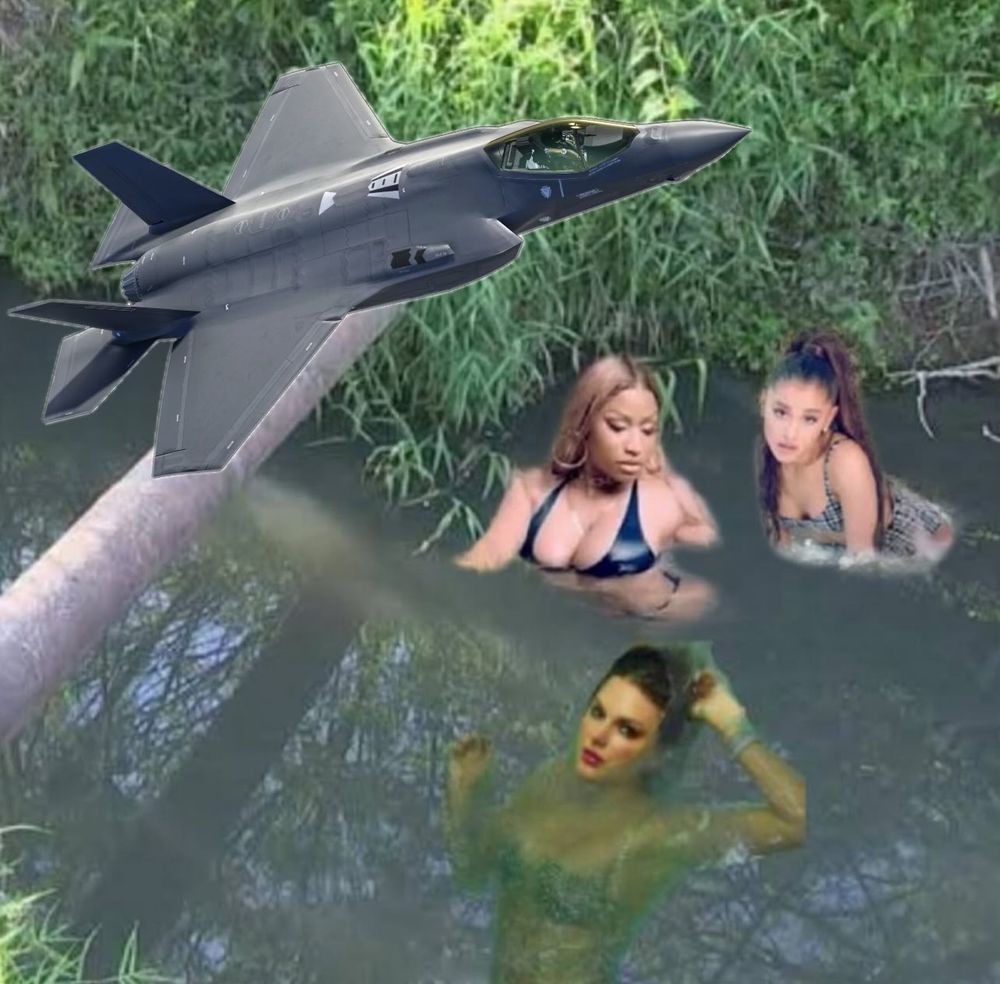 A insane meme of sorts with a fighter jet flying over a creek and 3 “hot chicks” in the water kinda