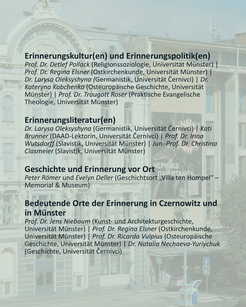 Themenblöcke (2/2): 
- Erinnerungskultur(en) und Erinnerungspolitik(en)
- Erinnerungsliteratur(en)
- Geschichte und Erinnerung vor Ort
- Bedeutende Orte der Erinnerung in Czernowitz und in Münster
