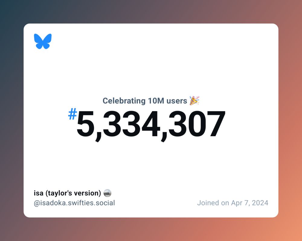 A virtual certificate with text "Celebrating 10M users on Bluesky, #5,334,307, isa (taylor's version) 🪩 ‪@isadoka.swifties.social‬, joined on Apr 7, 2024"