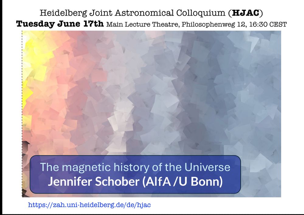 Announcement of the talk "The magnetic history of the Universe " by Jennifer Schober on 17 June 2025 at 16:30 CEST at Philosophenweg 12 and online via Zoom, with a cubistic colour scheme