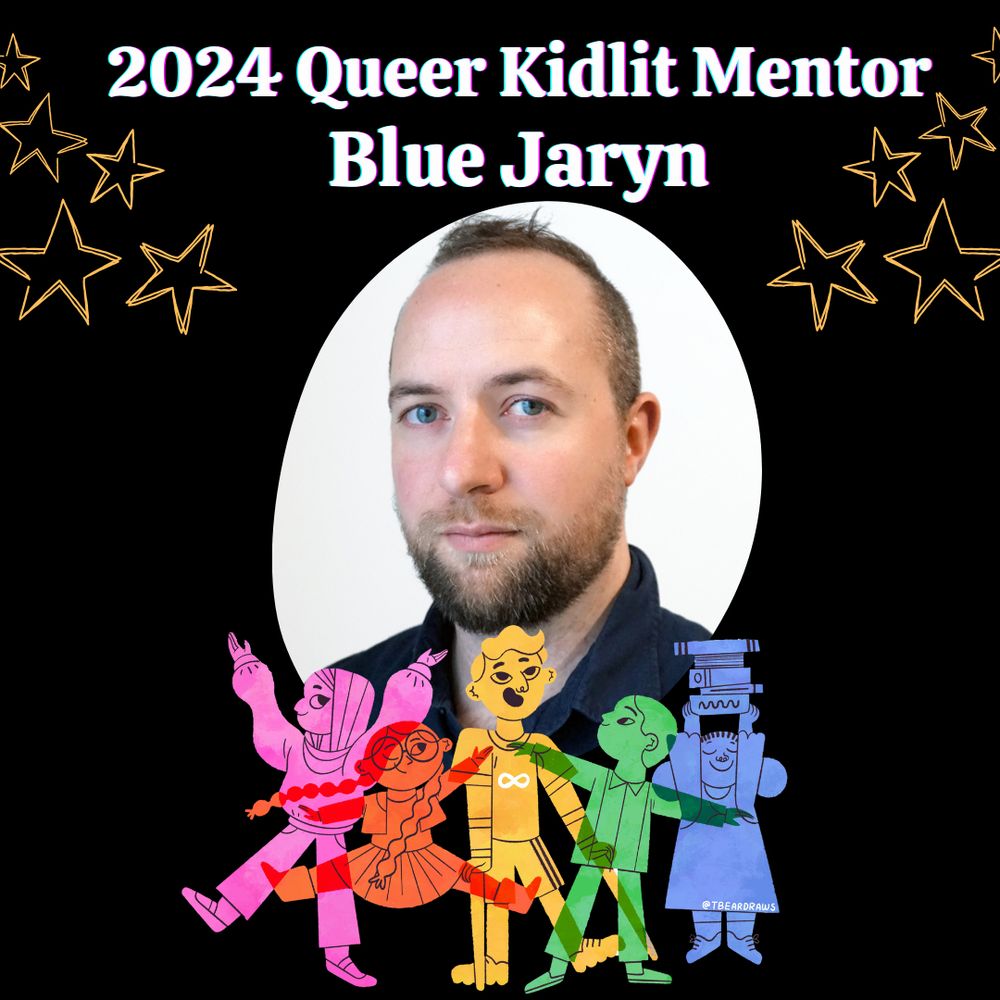 Black background with Meet the 2024 Queer Kidlit Mentor Blue Jaryn Queerkidlit.weebly.com Headshot of  Blue - light skinned person with short hair Logo: overlapping children in colors of the rainbow. One has on a hijab, one has glasses, one has crutches and an infinity symbol on their shirt, one is holding a stack of books high. By @tbeardraws