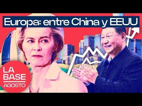 La Base Agosto 2x1 | Europa no acepta el ascenso de China