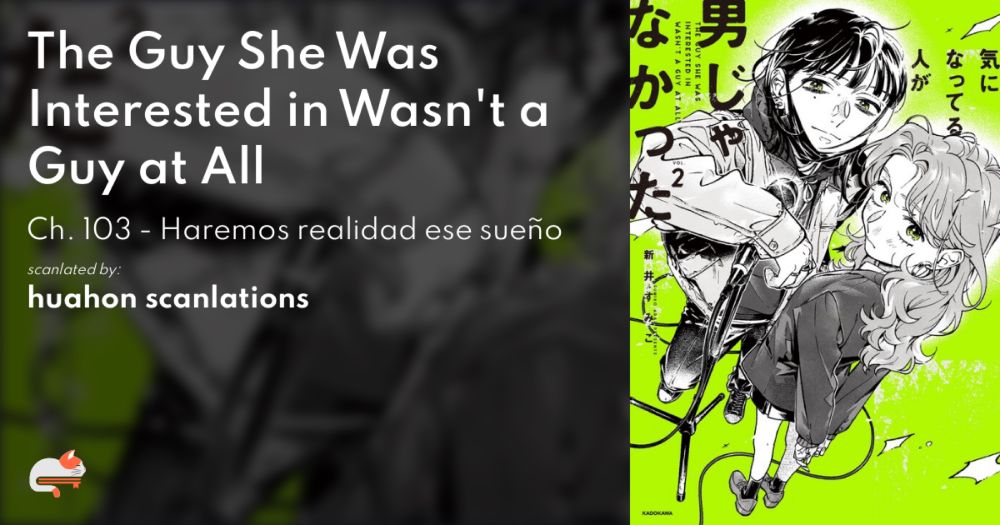 The Guy She Was Interested in Wasn't a Guy at All - Ch. 103 - Haremos realidad ese sueño - MangaDex