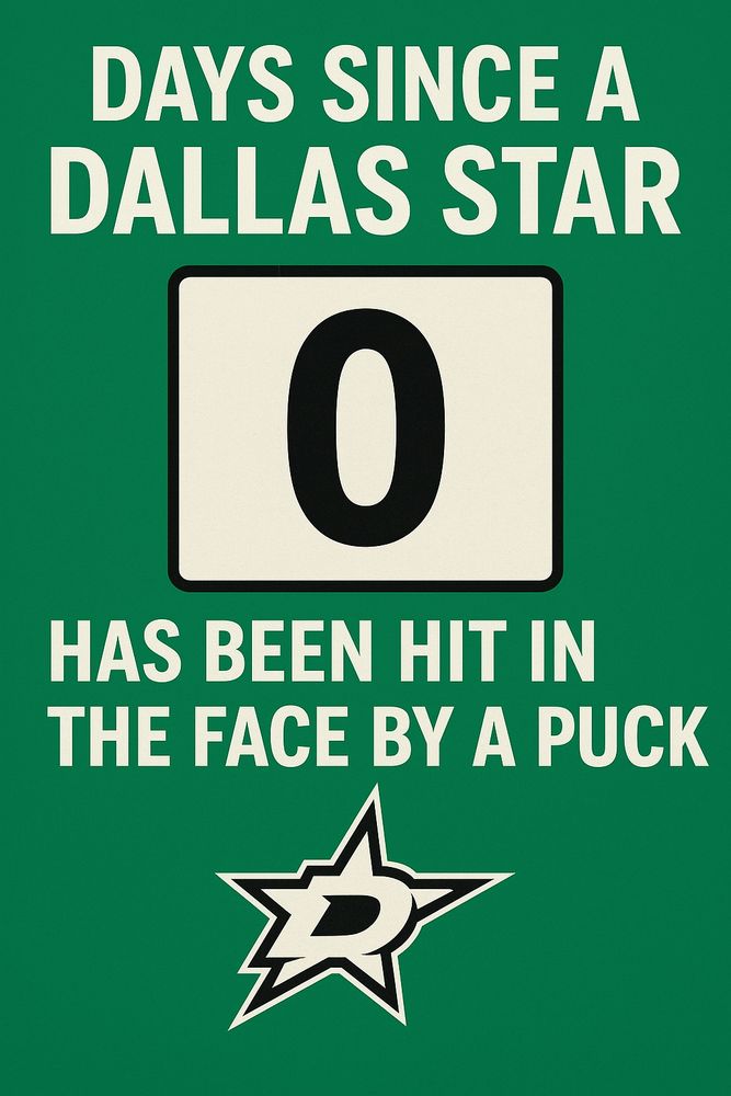 Image in the style of a workplace safety poster that reads Days Since a Dallas Star Has Been Hit in the Face By a Puck: Zero. 