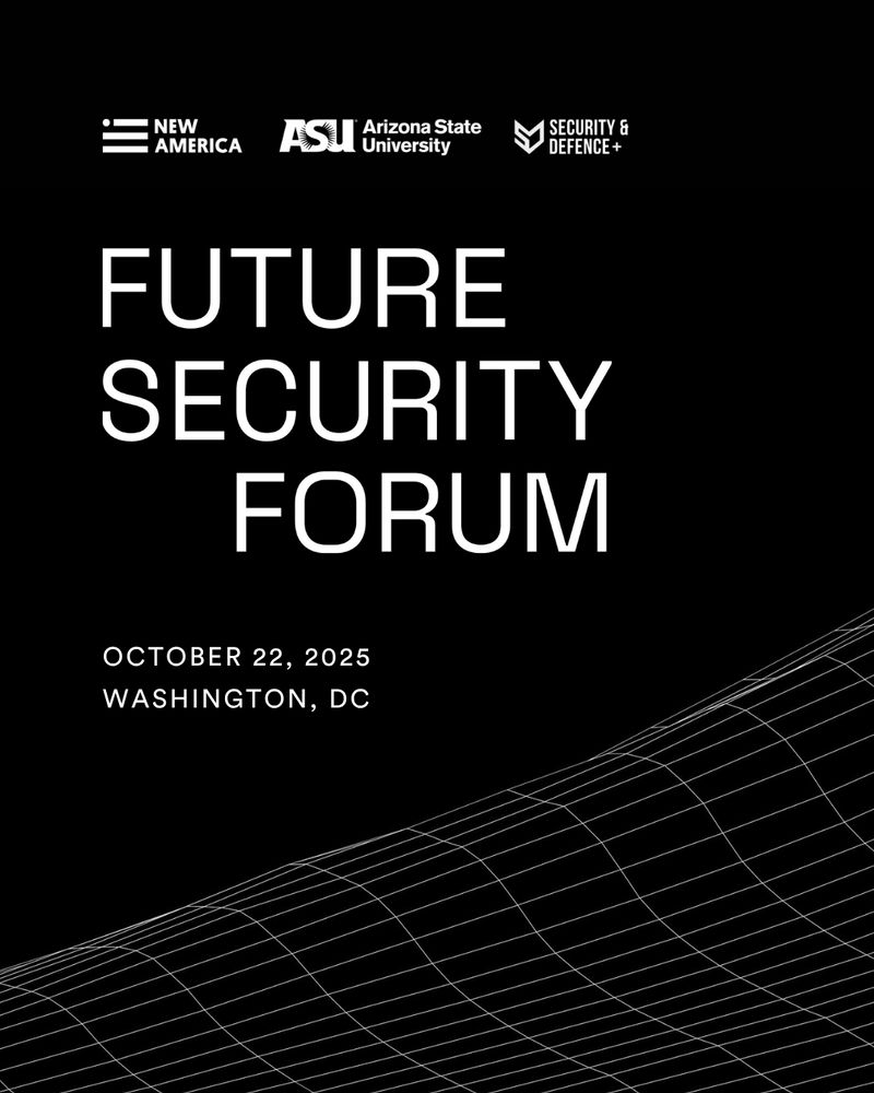 Promotional poster for the Future Security Forum on October 22, 2025, in Washington, featuring logos of New America, Arizona State University, and ASU Security & Defense at the top, set against a black background with white and gray geometric lines.