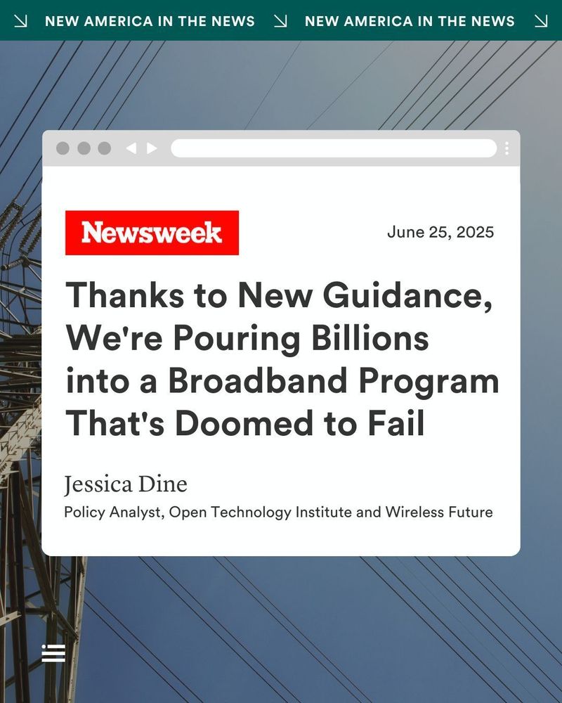 New America in the News. Promo of a Newsweek article titled "Thanks to New Guidance, We're Pouring Billions into a Broadband Program That's Doomed to Fail" dated June 25, 2025.