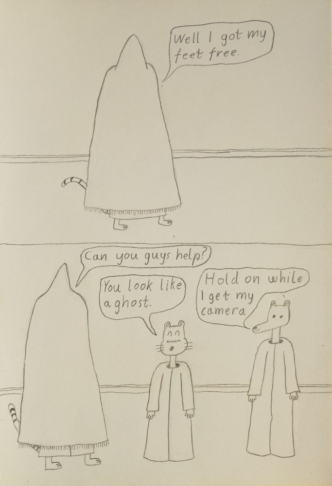 frame 5 wizard kitty is standing up with the rug over him and he says well i got my feet free
frame 6 wizard kitty finds rheese and gerard and asks them can you guys help, gerard says you look like a ghost and rheese says hold on my i get my camera