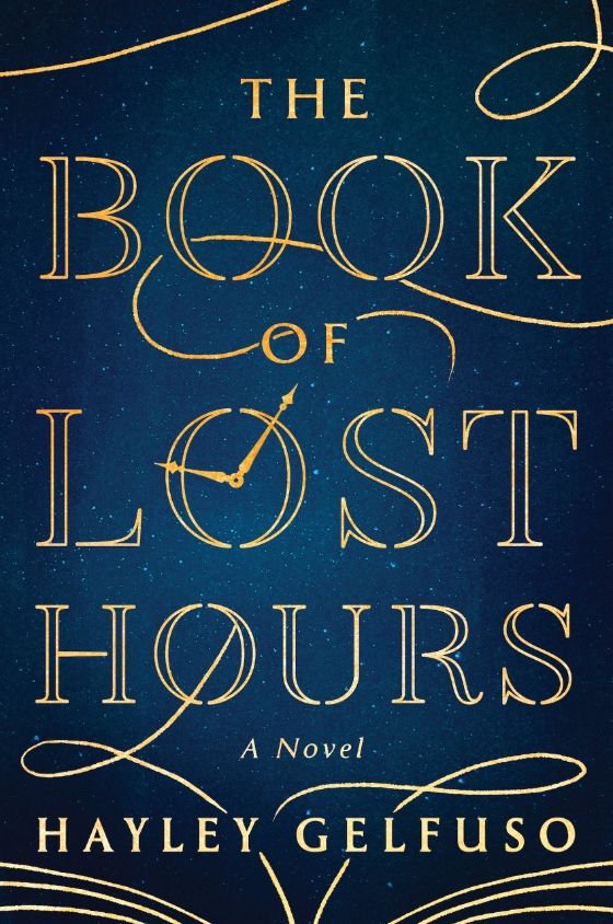 Cover of The Book Of Lost Hours by Hayley Gelfuso. The lettering is gold with watch hands on the O in Lost with the background being a dark blue night sky with stars